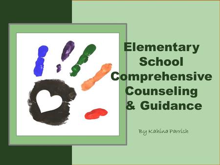 Elementary School Comprehensive Counseling & Guidance By Kahina Parrish.