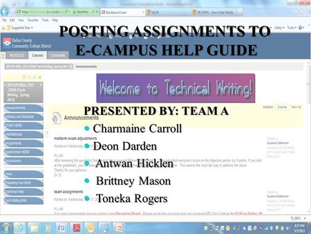 POSTING ASSIGNMENTS TO E-CAMPUS HELP GUIDE PRESENTED BY: TEAM A Charmaine Carroll Charmaine Carroll Deon Darden Deon Darden Antwan Hicklen Antwan Hicklen.