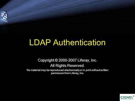LDAP Authentication Copyright © 2000-2007 Liferay, Inc. All Rights Reserved. No material may be reproduced electronically or in print without written permission.
