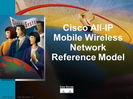 1 Presentation_ID © 1999, Cisco Systems, Inc. Cisco All-IP Mobile Wireless Network Reference Model Presentation_ID.