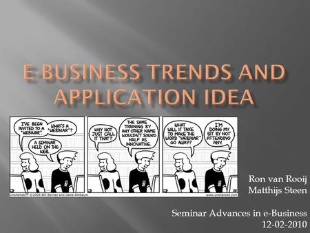 Ron van Rooij Matthijs Steen Seminar Advances in e-Business 12-02-2010.