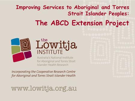 Improving Services to Aboriginal and Torres Strait Islander Peoples: The ABCD Extension Project.