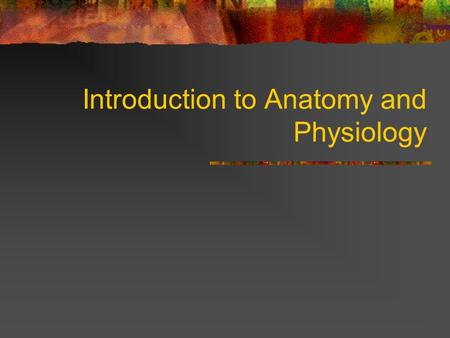 Introduction to Anatomy and Physiology. Anatomy and Physiology Anatomy “ana”= “tome”= Morphology Physiology “physis”= “logos”= Why study them together?