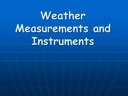 Weather Measurements and Instruments
