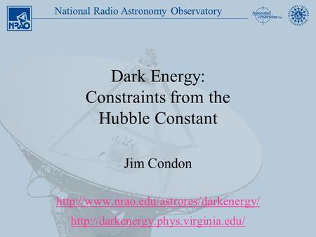 National Radio Astronomy Observatory Dark Energy: Constraints from the Hubble Constant Jim Condon