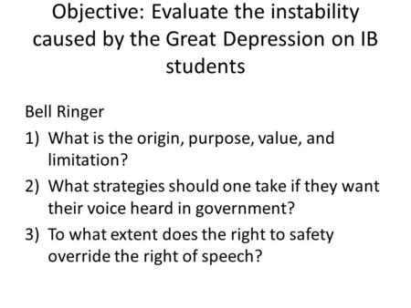 Objective: Evaluate the instability caused by the Great Depression on IB students Bell Ringer 1)What is the origin, purpose, value, and limitation? 2)What.