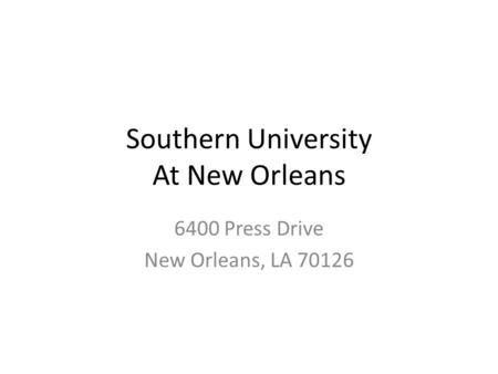 Southern University At New Orleans 6400 Press Drive New Orleans, LA 70126.