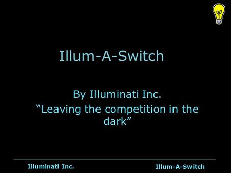 Illum-A-Switch Illuminati Inc. Illum-A-Switch By Illuminati Inc. “Leaving the competition in the dark”