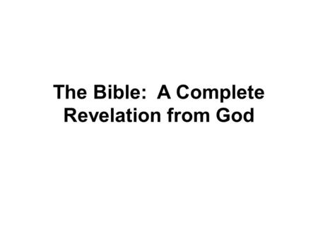 The Bible: A Complete Revelation from God. The New Testament Leaves No Indication of a Revelation to Follow.
