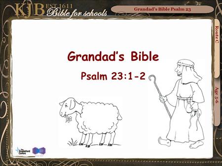 Grandad’s Bible Psalm 23 Route C Age 5-6 Grandad’s Bible Psalm 23:1-2.
