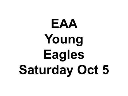 EAA Young Eagles Saturday Oct 5.
