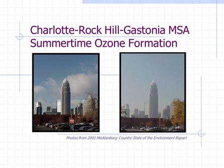 Charlotte-Rock Hill-Gastonia MSA Summertime Ozone Formation Photos from 2001 Mecklenburg Country State of the Environment Report.