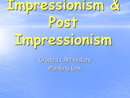 Impressionism & Post Impressionism Grade 11 Art History Painting Unit.