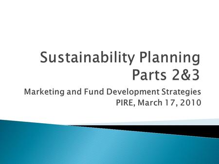 Marketing and Fund Development Strategies PIRE, March 17, 2010.