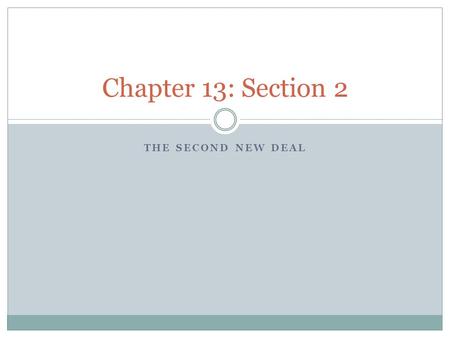 Chapter 13: Section 2 The Second New Deal.
