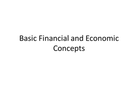 Basic Financial and Economic Concepts. Wants and Needs Wants – Things that you do not have to have to survive, but would like to have. – Examples: bike,