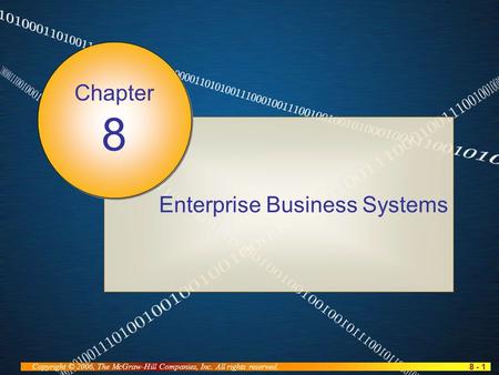 8 - 1 Copyright © 2006, The McGraw-Hill Companies, Inc. All rights reserved. Enterprise Business Systems Chapter 8.