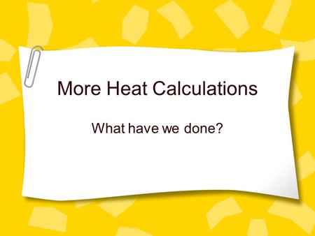 More Heat Calculations What have we done?. We can figure out heat values and then put them into kJ / mole.