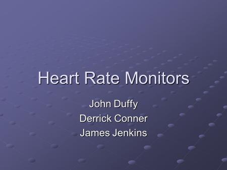 Heart Rate Monitors John Duffy Derrick Conner James Jenkins.