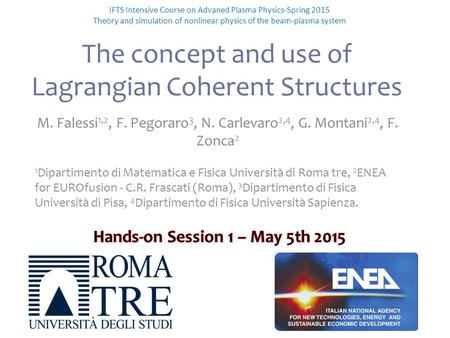 The concept and use of Lagrangian Coherent Structures IFTS Intensive Course on Advaned Plasma Physics-Spring 2015 Theory and simulation of nonlinear physics.