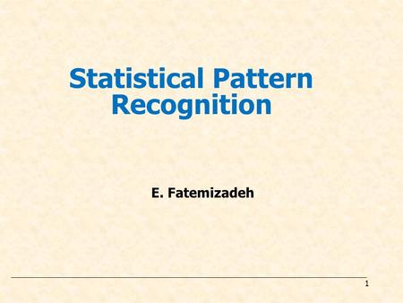 1 E. Fatemizadeh Statistical Pattern Recognition.