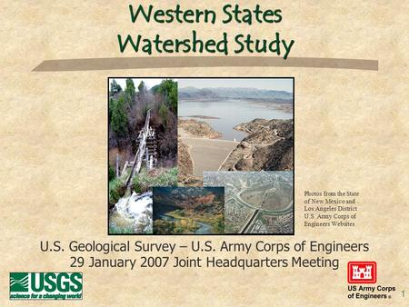 Western States Watershed Study 1 Photos from the State of New Mexico and Los Angeles District U.S. Army Corps of Engineers Websites U.S. Geological Survey.