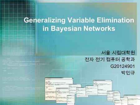 Generalizing Variable Elimination in Bayesian Networks 서울 시립대학원 전자 전기 컴퓨터 공학과 G20124901 박민규.