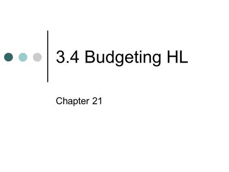 3.4 Budgeting HL Chapter 21. What is a Budget? A budget is a detailed financial plan for the future. A budget holder is the individual responsible for.