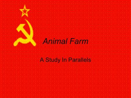 Animal Farm A Study In Parallels.