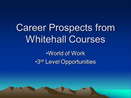 Career Prospects from Whitehall Courses World of Work 3rd Level Opportunities.