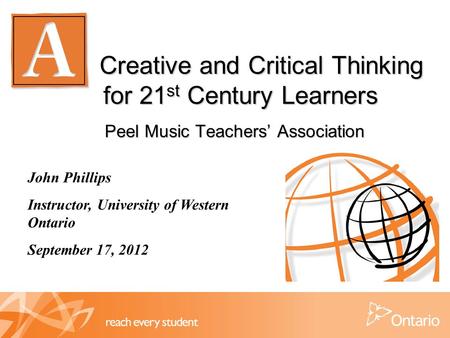 Creative and Critical Thinking for 21 st Century Learners Peel Music Teachers’ Association Creative and Critical Thinking for 21 st Century Learners Peel.