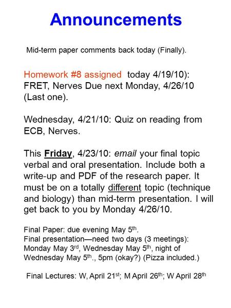 Announcements Homework #8 assigned today 4/19/10): FRET, Nerves Due next Monday, 4/26/10 (Last one). Wednesday, 4/21/10: Quiz on reading from ECB, Nerves.