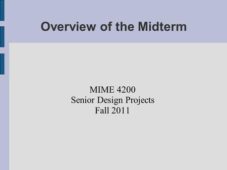 Overview of the Midterm MIME 4200 Senior Design Projects Fall 2011.