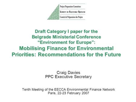 Draft Category I paper for the Belgrade Ministerial Conference “Environment for Europe”: Mobilising Finance for Environmental Priorities: Recommendations.