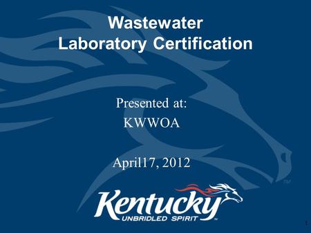 Wastewater Laboratory Certification Presented at: KWWOA April17, 2012 1.