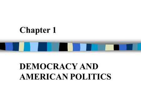 Chapter 1 DEMOCRACY AND AMERICAN POLITICS. The Struggle for African- American Voting Rights The right to vote in meaningful elections is fundamental to.