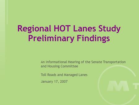 Regional HOT Lanes Study Preliminary Findings An Informational Hearing of the Senate Transportation and Housing Committee Toll Roads and Managed Lanes.