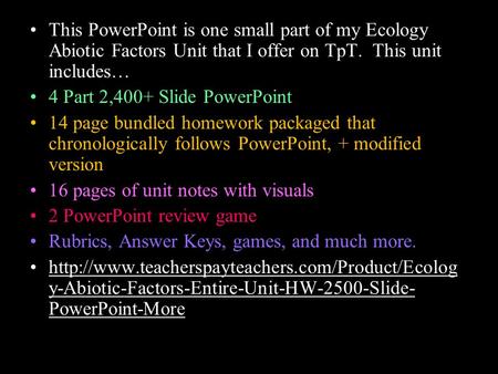 This PowerPoint is one small part of my Ecology Abiotic Factors Unit that I offer on TpT. This unit includes… 4 Part 2,400+ Slide PowerPoint 14 page bundled.
