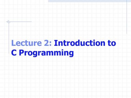 Lecture 2: Introduction to C Programming. OBJECTIVES In this lecture you will learn:  To use simple input and output statements.  The fundamental data.