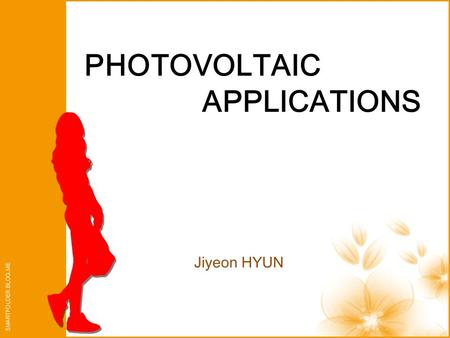 PHOTOVOLTAIC APPLICATIONS Jiyeon HYUN. What is photovoltaic ? Photovoltaics are best known as a method for generating electric power by using solar cells.