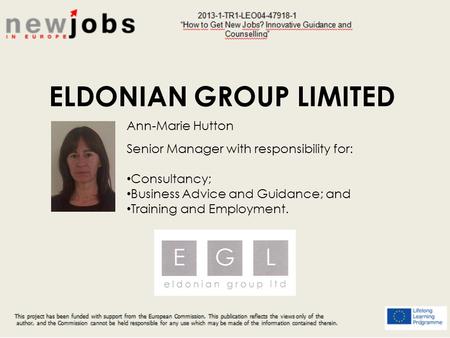 1 ELDONIAN GROUP LIMITED Ann-Marie Hutton Senior Manager with responsibility for: Consultancy; Business Advice and Guidance; and Training and Employment.