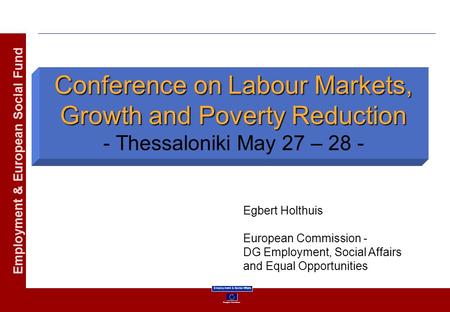 European Commission Employment & Social Affairs Employment & European Social Fund Conference on Labour Markets, Growth and Poverty Reduction Conference.
