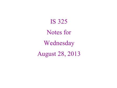 IS 325 Notes for Wednesday August 28, 2013. Data is the Core of the Enterprise.