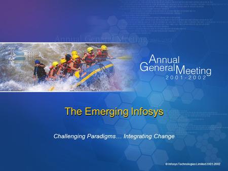 © Infosys Technologies Limited 2001-2002 The Emerging Infosys Challenging Paradigms… Integrating Change.