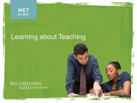 Learning about Teaching. The Measures of Effective Teaching Project Participating Teachers.