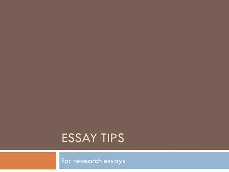 ESSAY TIPS for research essays. Essay Structure The Thesis  THE MOST IMPORTANT SENTENCE IN THE ESSAY  It is a forceful and not obvious statement about.