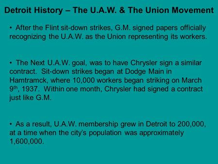 Detroit History – The U.A.W. & The Union Movement After the Flint sit-down strikes, G.M. signed papers officially recognizing the U.A.W. as the Union representing.