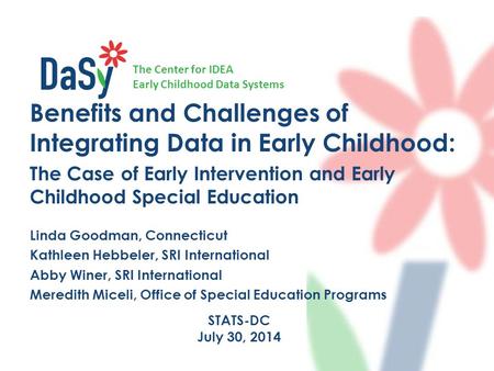 The Center for IDEA Early Childhood Data Systems Benefits and Challenges of Integrating Data in Early Childhood: The Case of Early Intervention and Early.