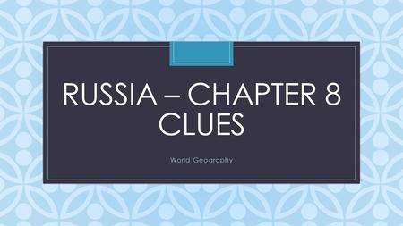 C RUSSIA – CHAPTER 8 CLUES World Geography. #1 The physical feature separating Eurasia Ural Mountains.
