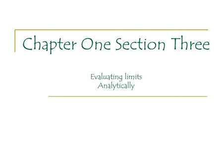 Chapter One Section Three Evaluating limits Analytically.